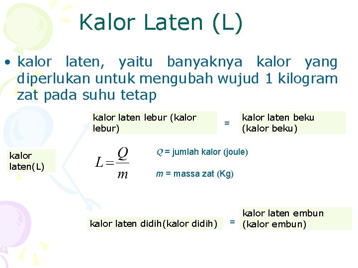 Kalor Laten (L) • kalor laten, yaitu banyaknya kalor yang diperlukan untuk mengubah wujud