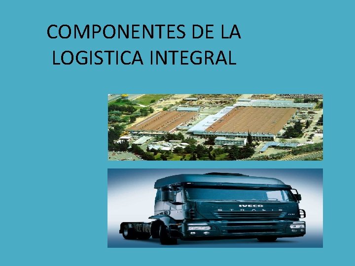 COMPONENTES DE LA LOGISTICA INTEGRAL 