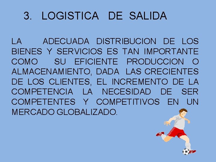 3. LOGISTICA DE SALIDA LA ADECUADA DISTRIBUCION DE LOS BIENES Y SERVICIOS ES TAN