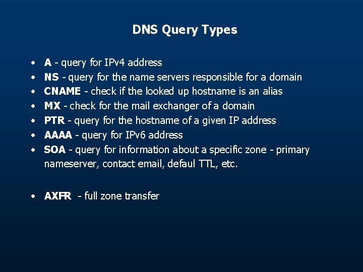 DNS Query Types • • A - query for IPv 4 address NS - DNS Query Types • • A - query for IPv 4 address NS -