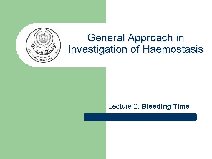 General Approach in Investigation of Haemostasis Lecture 2: Bleeding Time 