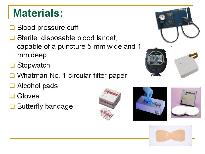 Materials: q Blood pressure cuff q Sterile, disposable blood lancet, q q q capable