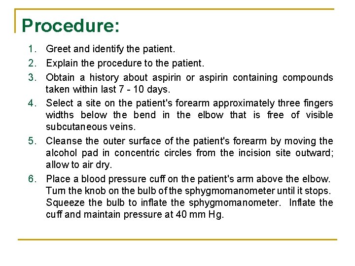 Procedure: 1. Greet and identify the patient. 2. Explain the procedure to the patient.