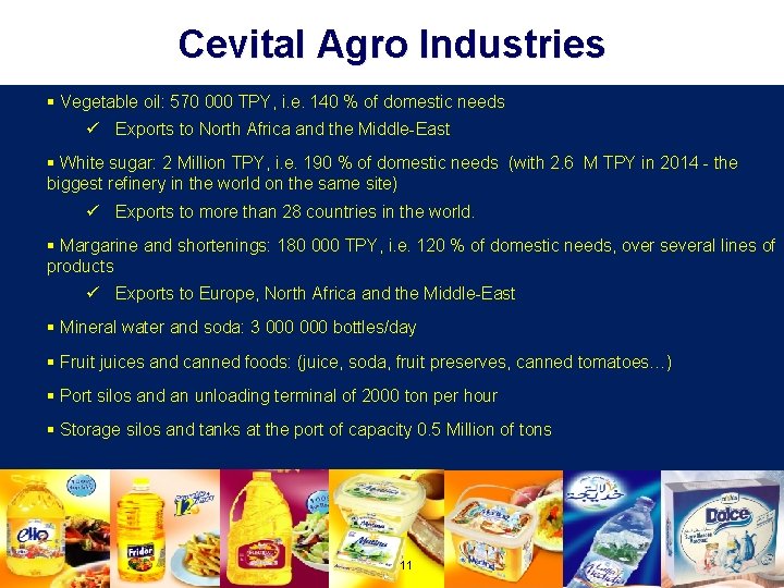 Cevital Agro Industries § Vegetable oil: 570 000 TPY, i. e. 140 % of