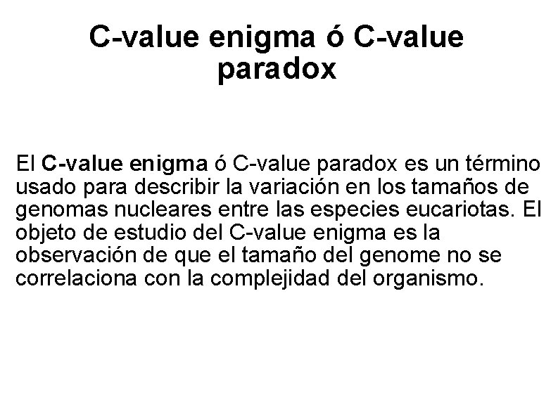 C-value enigma ó C-value paradox El C-value enigma ó C-value paradox es un término