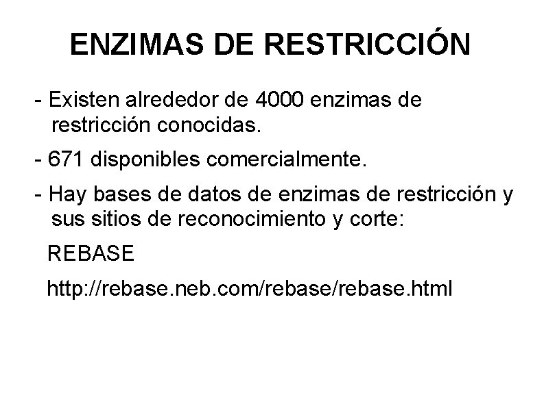 ENZIMAS DE RESTRICCIÓN - Existen alrededor de 4000 enzimas de restricción conocidas. - 671