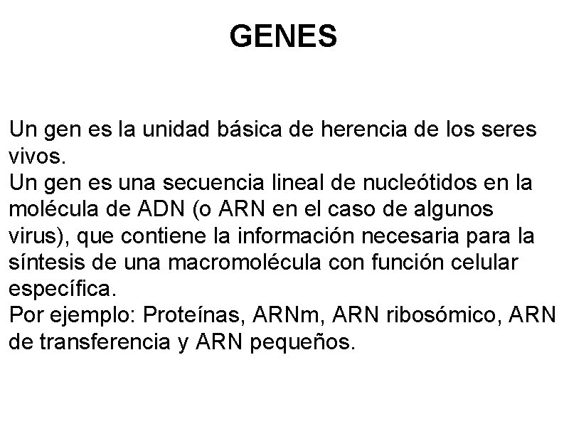 GENES Un gen es la unidad básica de herencia de los seres vivos. Un