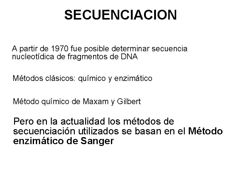 SECUENCIACION A partir de 1970 fue posible determinar secuencia nucleotídica de fragmentos de DNA