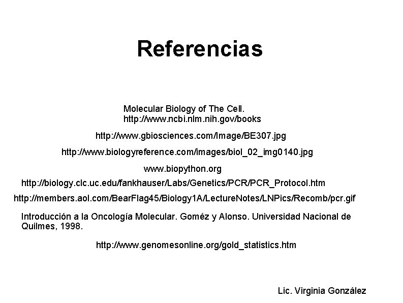 Referencias Molecular Biology of The Cell. http: //www. ncbi. nlm. nih. gov/books http: //www.