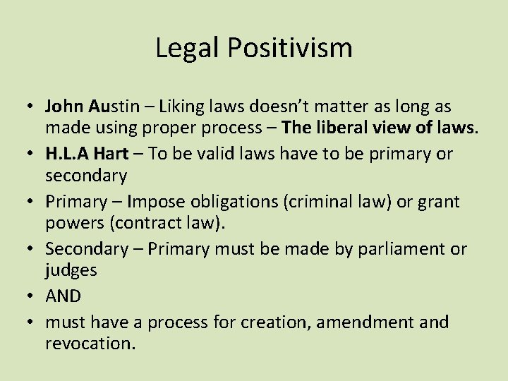 Legal Positivism • John Austin – Liking laws doesn’t matter as long as made