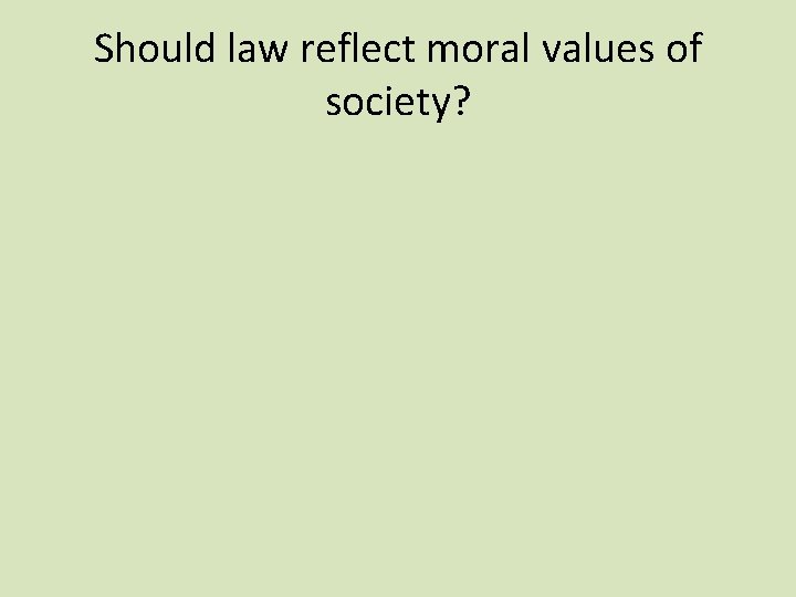 Should law reflect moral values of society? 