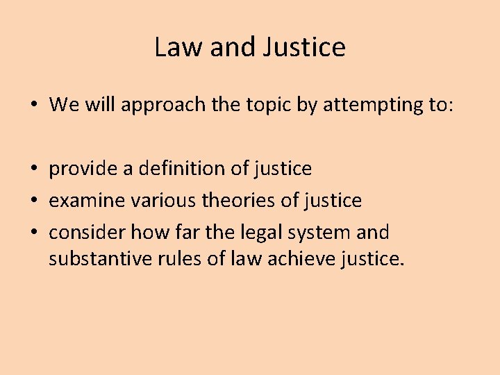 Law and Justice • We will approach the topic by attempting to: • provide