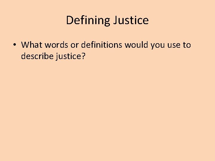 Defining Justice • What words or definitions would you use to describe justice? 