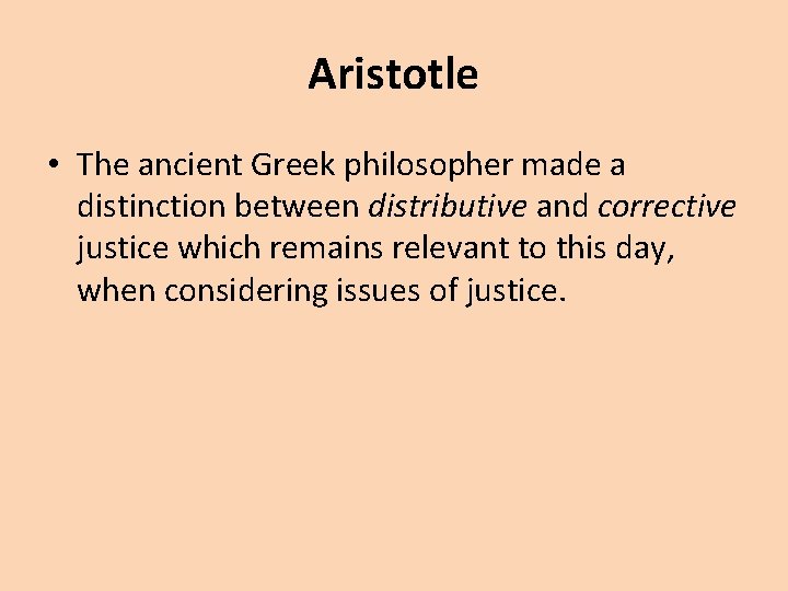 Aristotle • The ancient Greek philosopher made a distinction between distributive and corrective justice