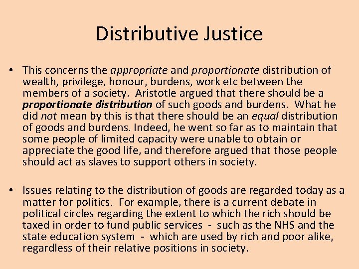 Distributive Justice • This concerns the appropriate and proportionate distribution of wealth, privilege, honour,