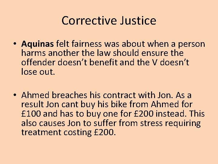 Corrective Justice • Aquinas felt fairness was about when a person harms another the