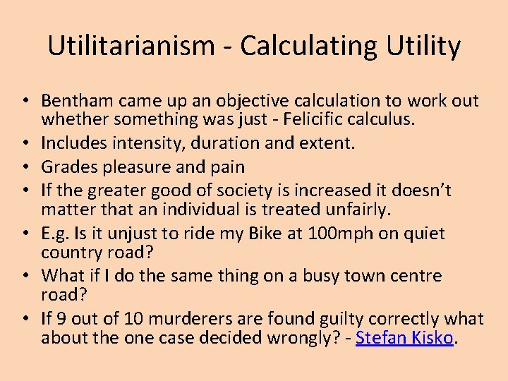 Utilitarianism - Calculating Utility • Bentham came up an objective calculation to work out