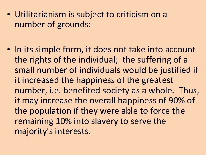  • Utilitarianism is subject to criticism on a number of grounds: • In