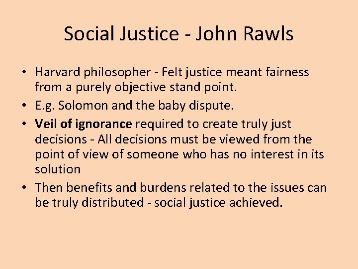 Social Justice - John Rawls • Harvard philosopher - Felt justice meant fairness from