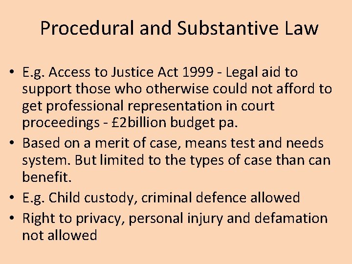 Procedural and Substantive Law • E. g. Access to Justice Act 1999 - Legal