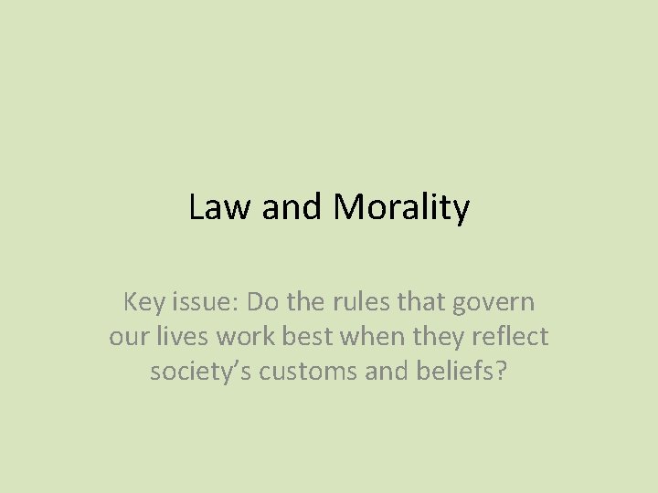Law and Morality Key issue: Do the rules that govern our lives work best