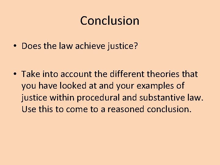 Conclusion • Does the law achieve justice? • Take into account the different theories