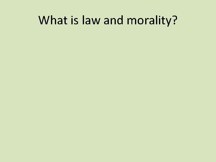 What is law and morality? 