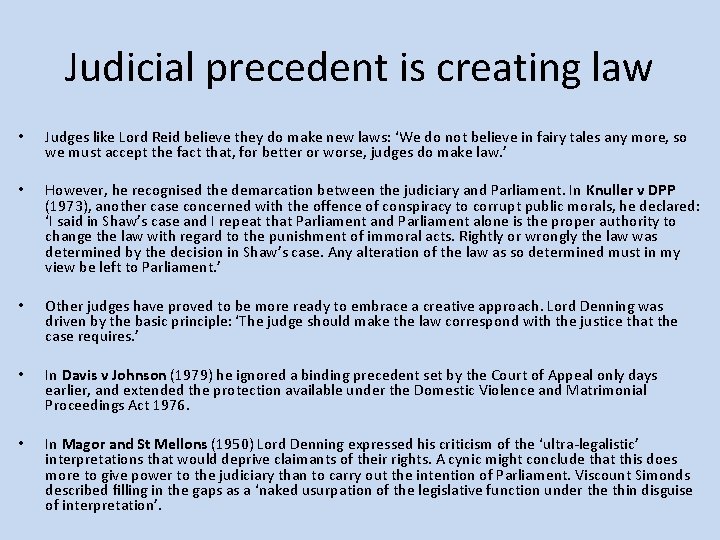 Judicial precedent is creating law • Judges like Lord Reid believe they do make