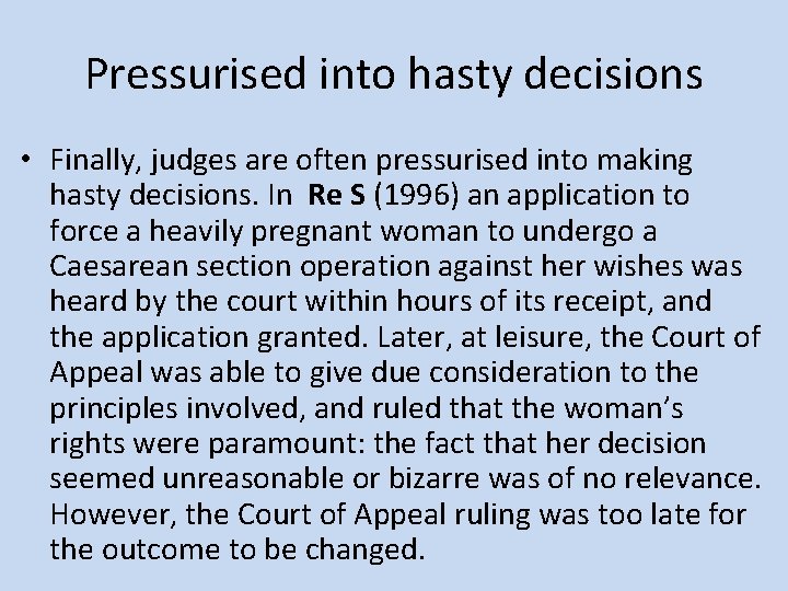 Pressurised into hasty decisions • Finally, judges are often pressurised into making hasty decisions.