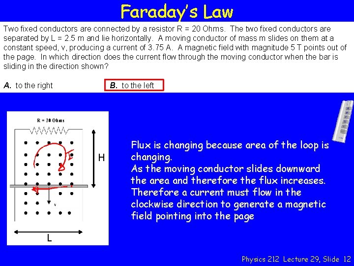 Faraday’s Law Two fixed conductors are connected by a resistor R = 20 Ohms.