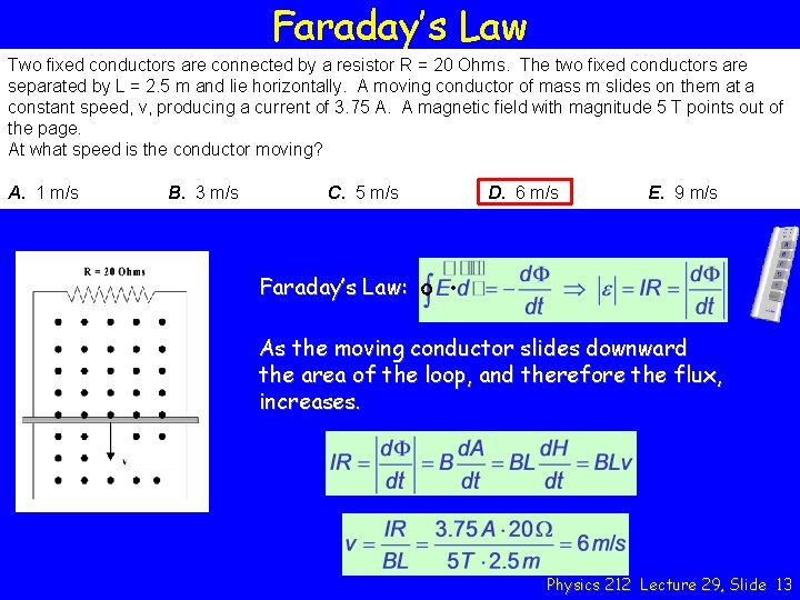 Faraday’s Law Two fixed conductors are connected by a resistor R = 20 Ohms.