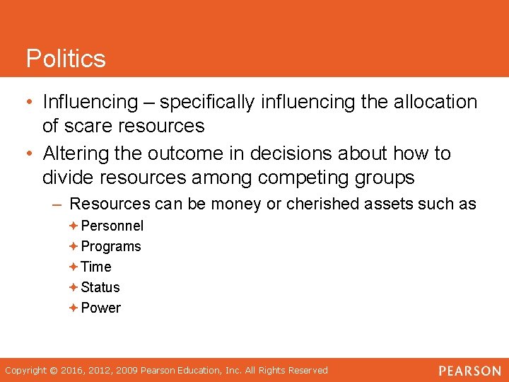 Politics • Influencing – specifically influencing the allocation of scare resources • Altering the