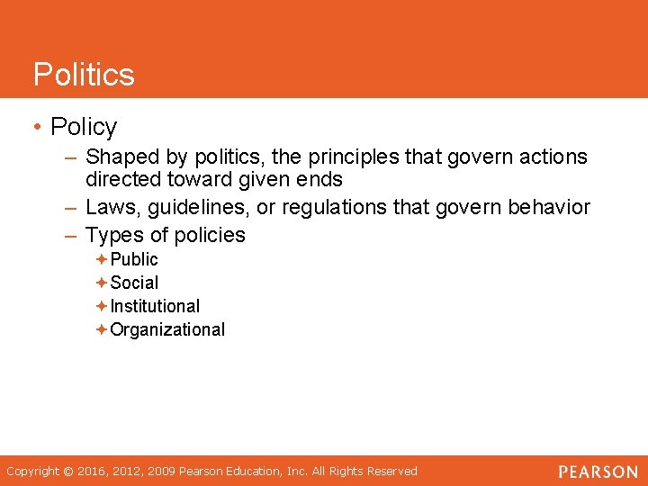 Politics • Policy – Shaped by politics, the principles that govern actions directed toward