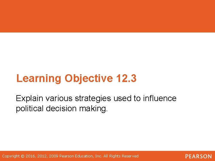 Learning Objective 12. 3 Explain various strategies used to influence political decision making. Copyright