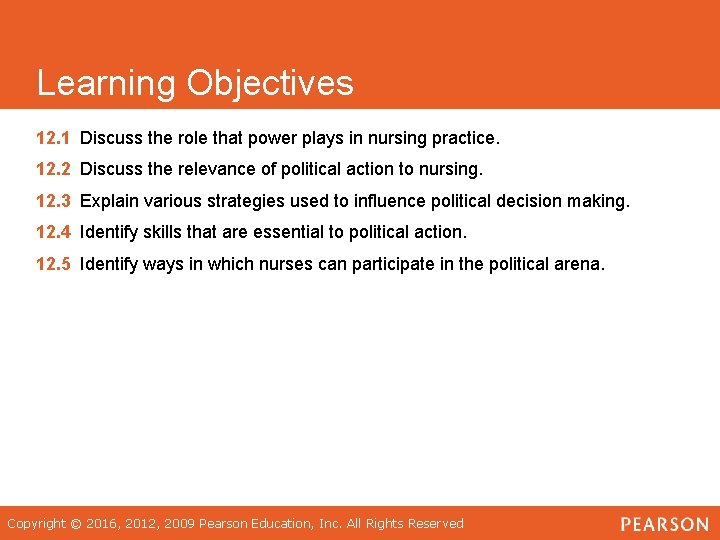 Learning Objectives 12. 1 Discuss the role that power plays in nursing practice. 12.