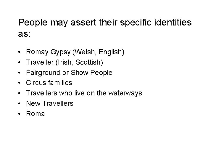 People may assert their specific identities as: • • Romay Gypsy (Welsh, English) Traveller