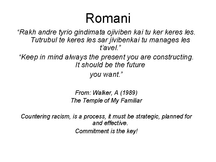Romani “Rakh andre tyrio gindimata ojiviben kai tu keres les. Tutrubul te keres les