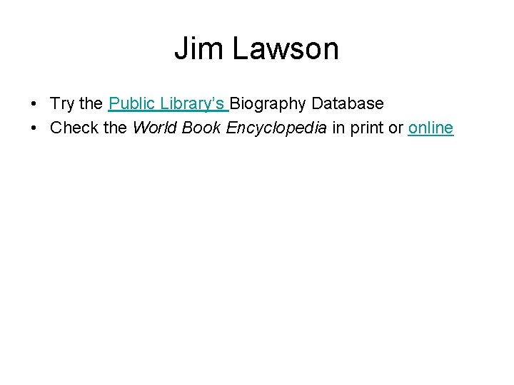 Jim Lawson • Try the Public Library’s Biography Database • Check the World Book