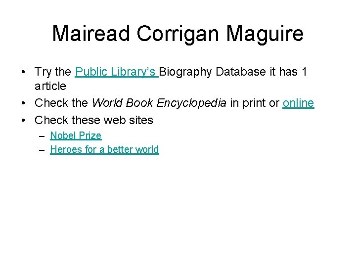 Mairead Corrigan Maguire • Try the Public Library’s Biography Database it has 1 article