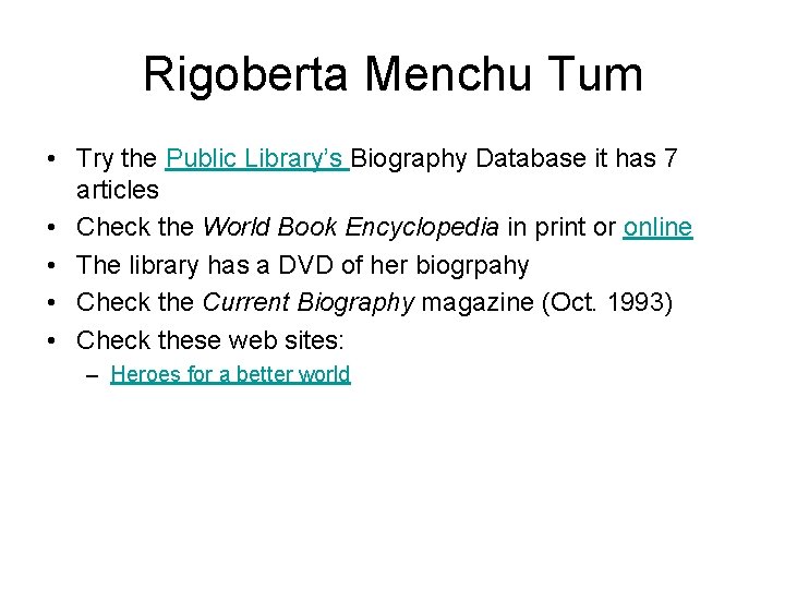 Rigoberta Menchu Tum • Try the Public Library’s Biography Database it has 7 articles