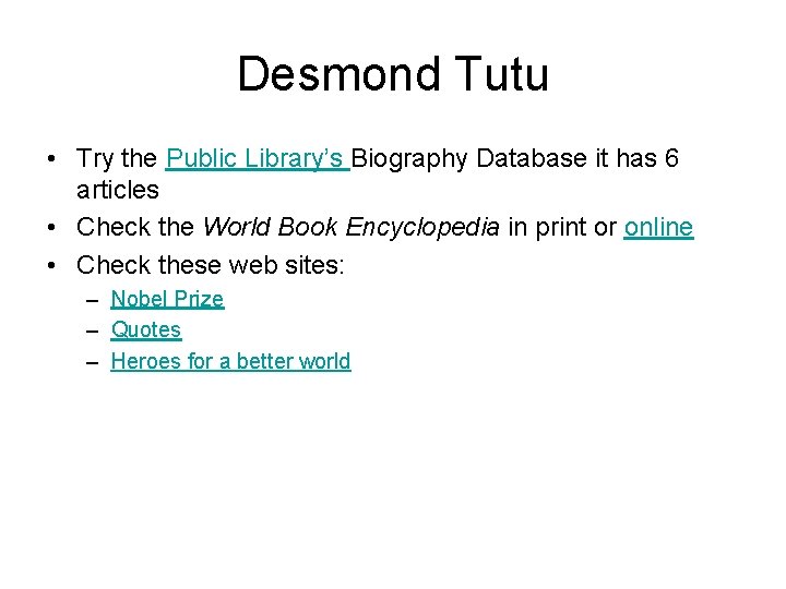 Desmond Tutu • Try the Public Library’s Biography Database it has 6 articles •