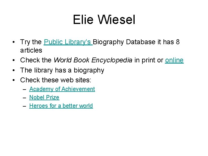 Elie Wiesel • Try the Public Library’s Biography Database it has 8 articles •