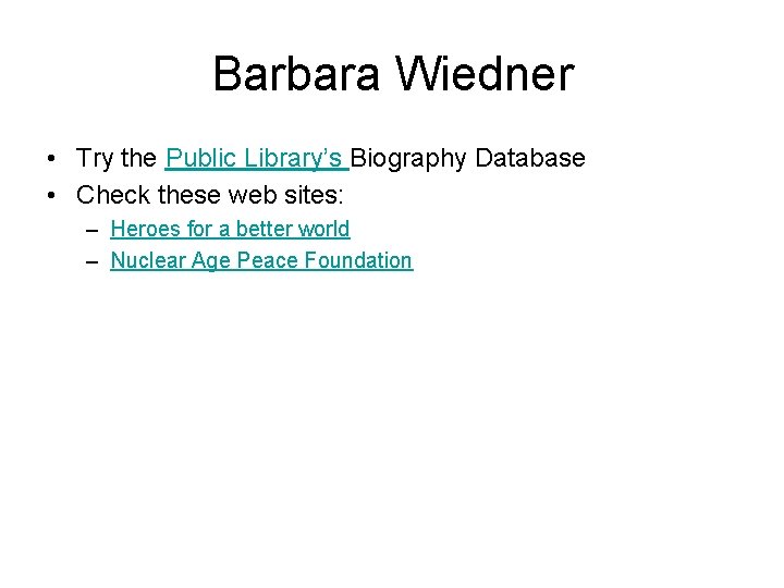 Barbara Wiedner • Try the Public Library’s Biography Database • Check these web sites: