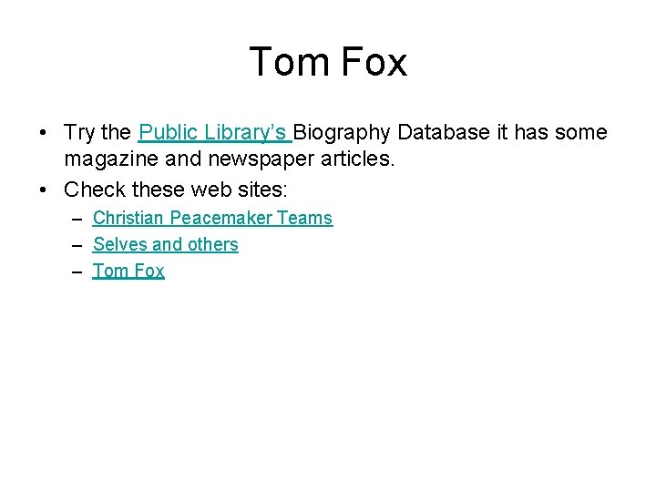 Tom Fox • Try the Public Library’s Biography Database it has some magazine and