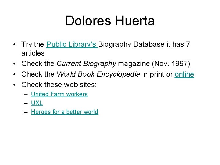 Dolores Huerta • Try the Public Library’s Biography Database it has 7 articles •