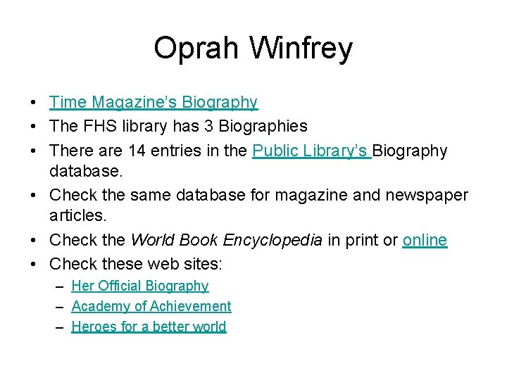 Oprah Winfrey • Time Magazine’s Biography • The FHS library has 3 Biographies •