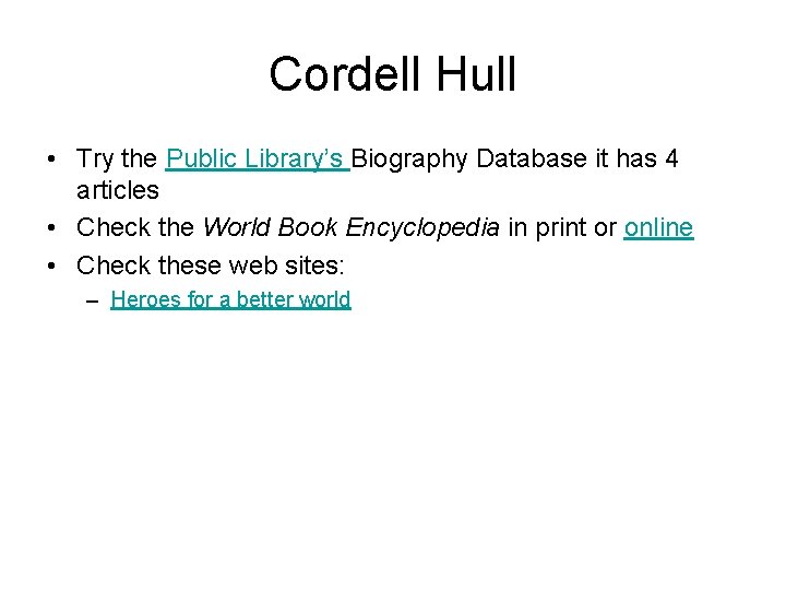 Cordell Hull • Try the Public Library’s Biography Database it has 4 articles •