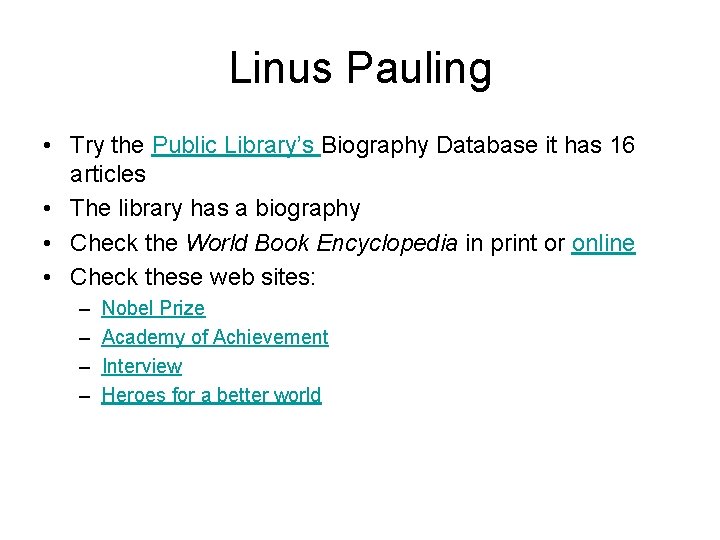 Linus Pauling • Try the Public Library’s Biography Database it has 16 articles •