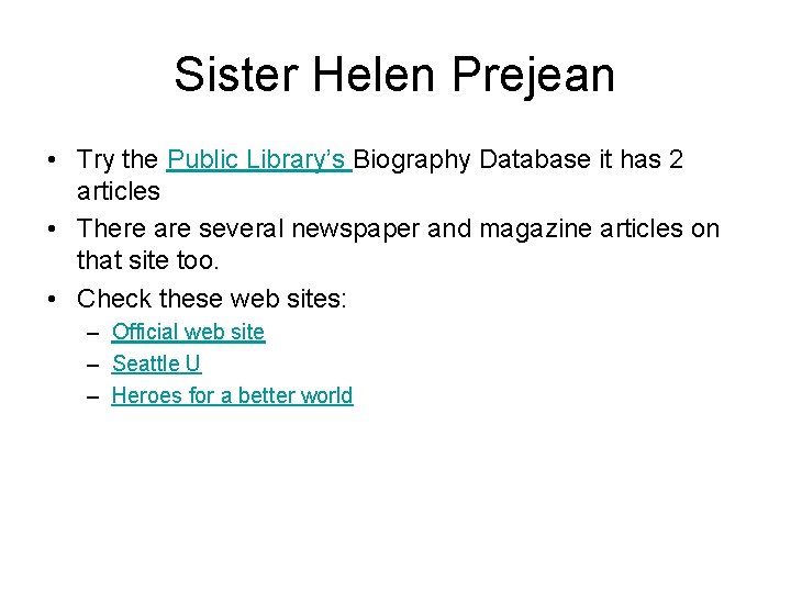 Sister Helen Prejean • Try the Public Library’s Biography Database it has 2 articles