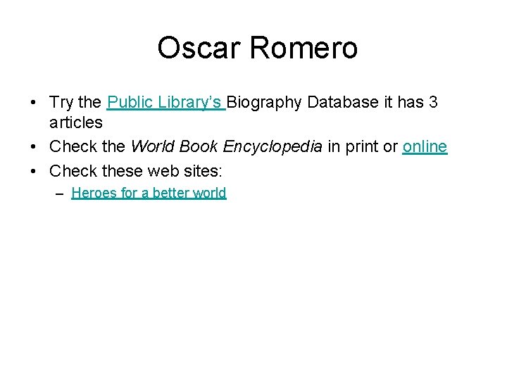 Oscar Romero • Try the Public Library’s Biography Database it has 3 articles •